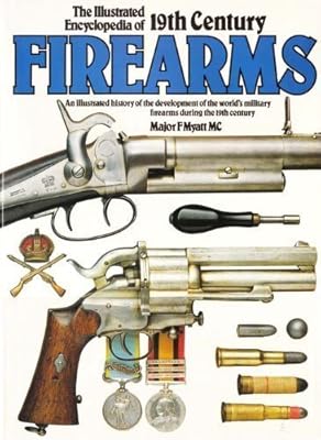 The Illustrated Encyclopedia of 19th Century Firearms