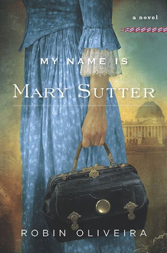 My Name Is Mary Sutter: A Novel by Robin Oliveira