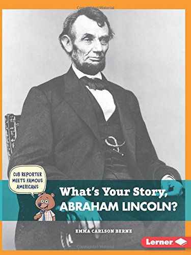What's Your Story, Abraham Lincoln? by Emma Carlson Berne