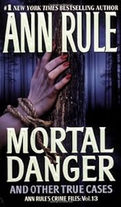 Mortal Danger (Ann Rule's Crime Files #13)