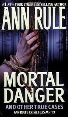 Mortal Danger (Ann Rule's Crime Files #13)