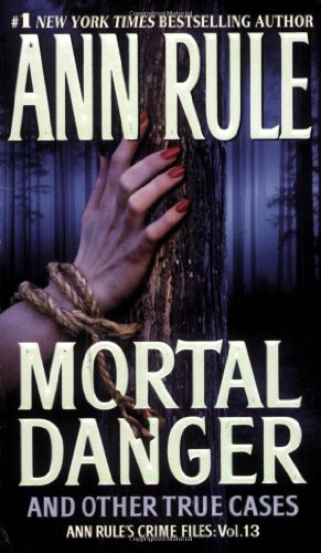 Mortal Danger (Ann Rule's Crime Files #13) by Ann Rule