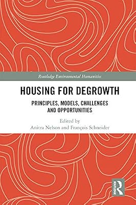 Housing for Degrowth: Principles, Models, Challenges and Opportunities (Routledge Environmental Humanities)