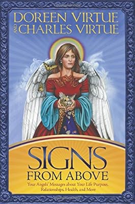 Signs From Above: Your Angels' Messages about Your Life Purpose, Relationships, Health, and More