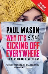 Why It's Still Kicking Off Everywhere: The New Global Revolutions