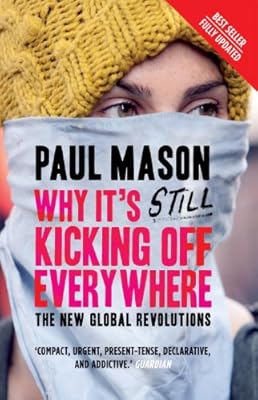 Why It's Still Kicking Off Everywhere: The New Global Revolutions