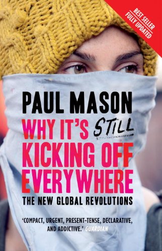 Why It's Still Kicking Off Everywhere: The New Global Revolutions by Paul Mason