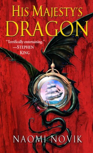 His Majesty's Dragon: A Novel of Temeraire by Naomi Novik