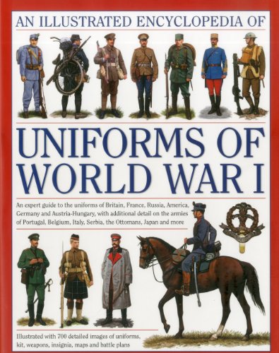 The Illustrated Encyclopedia of Uniforms of World War I: An expert guide to the uniforms of Britain, France, Russia, America, Germany and Austro-Hungary with over 450 colour illustrations by Jonathan North