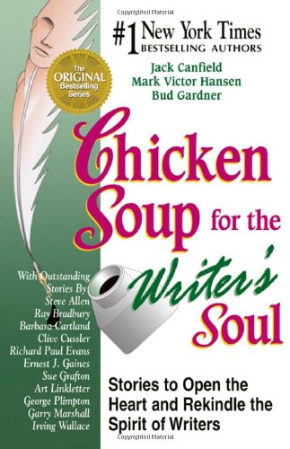 Chicken Soup for the Writer's Soul: Stories to Open the Heart and Rekindle the Spirit of Writers by Jack Canfield