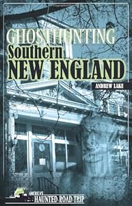 Ghosthunting Southern New England (America's Haunted Road Trip) by Andrew Lake