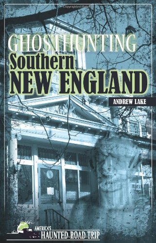 Ghosthunting Southern New England (America's Haunted Road Trip) by Andrew Lake
