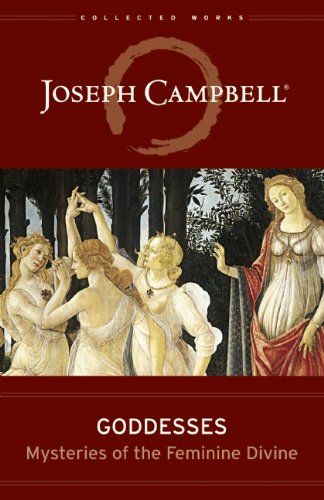 Goddesses: Mysteries of the Feminine Divine by Joseph Campbell