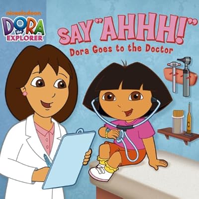 Say Ahhh! Dora Goes to the Doctor