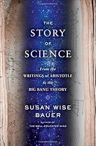 The Story of Science: From the Writings of Aristotle to the Big Bang Theory