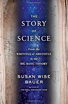 The Story of Science: From the Writings of Aristotle to the Big Bang Theory