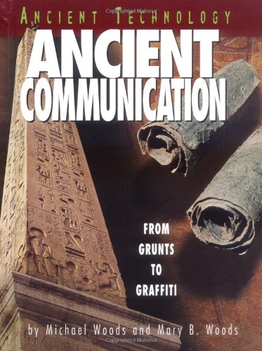 Ancient Communication: From Grunts to Graffiti (Ancient Technology) by Michael Woods