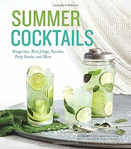 Summer Cocktails: Margaritas, Mint Juleps, Punches, Party Snacks, and More