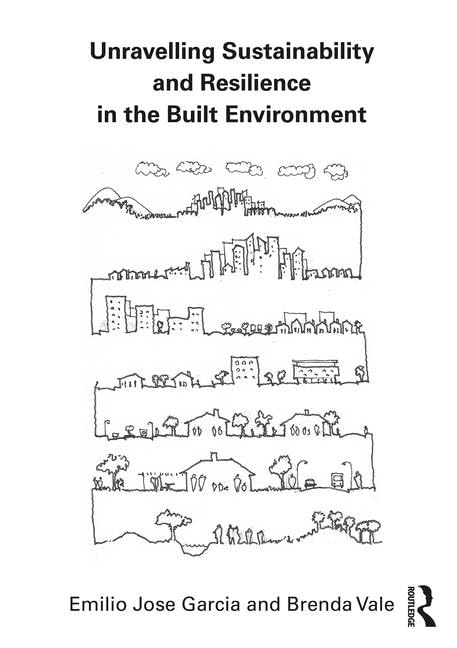 Unravelling Sustainability and Resilience in the Built Environment by Emilio Jose Garcia