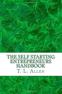 The Self Starting Entrepreneurs Handbook by T. L. Allen