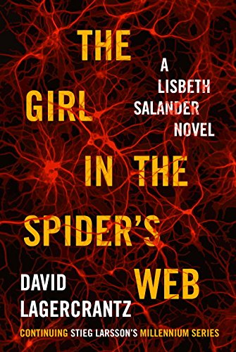 The Girl in the Spider's Web: A Lisbeth Salander Novel, continuing Stieg Larsson's Millennium Series by David Lagercrantz