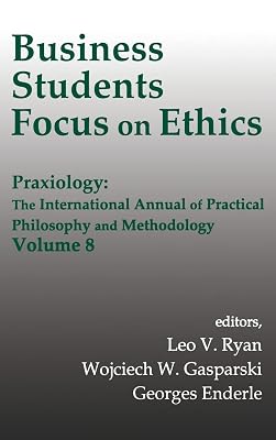 Business Students Focus on Ethics: Praxiology: The International Annual of Practical Philosophy and Methodology
