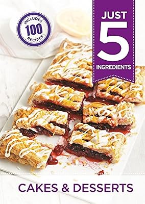Just 5: Cakes &amp; Desserts: Make life simple with 100 recipes using 5 ingredients or fewer