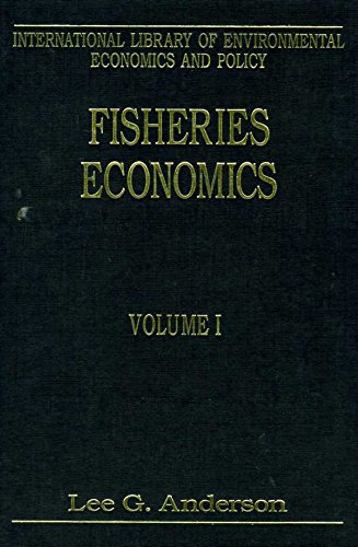Fisheries Economics, Volumes I and II: Collected Essays (International Library of Environmental Economics and Policy) by Lee G. Anderson