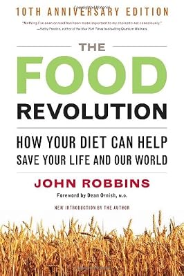 The Food Revolution: How Your Diet Can Help Save Your Life and Our World