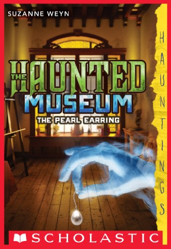 The Haunted Museum #3: The Pearl Earring by Suzanne Weyn