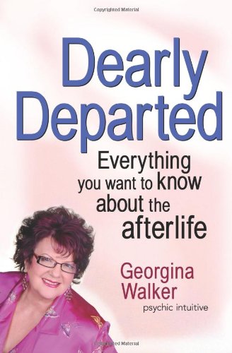 Dearly Departed: Everything You Want to Know About the Afterlife by Georgina Walker