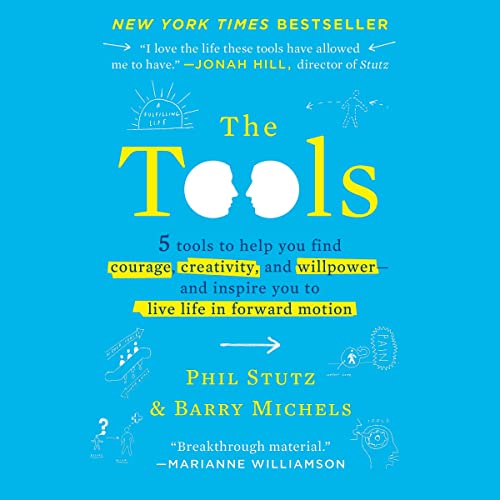 The Tools: Transform Your Problems into Courage, Confidence, and Creativity by Phil Stutz