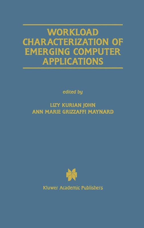 Workload Characterization of Emerging Computer Applications (The Springer International Series in Engineering and Computer Science, 610) by Lizy Kurian John