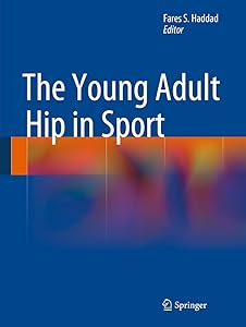 The Young Adult Hip in Sport by Fares S. Haddad