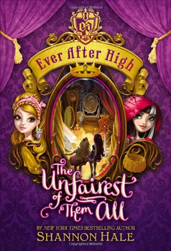 Ever After High: The Unfairest of Them All by Shannon Hale