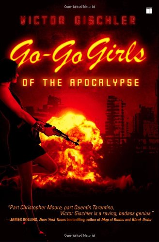 Go-Go Girls of the Apocalypse: A Novel by Victor Gischler