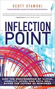 Inflection Point: How the Convergence of Cloud, Mobility, Apps, and Data Will Shape the Future of Business by Scott Stawski