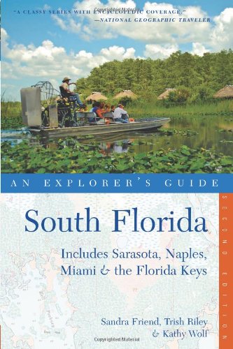 Explorer's Guide South Florida: Includes Sarasota, Naples, Miami &amp; the Florida Keys by Sandra Friend