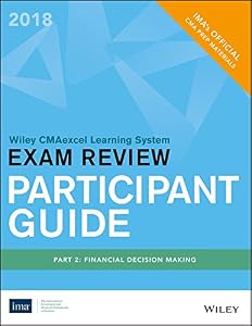 Wiley CMAexcel Exam Review 2018 Participant Guide: Part 2, Financial Decision Making