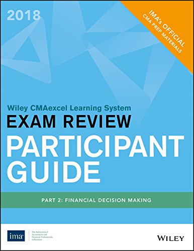 Wiley CMAexcel Exam Review 2018 Participant Guide: Part 2, Financial Decision Making by IMA