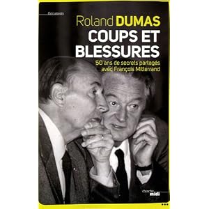 Coups et blessures : 50 ans de secrets partagés avec François Mitterrand