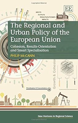 The Regional and Urban Policy of the European Union: Cohesion, Results-Orientation and Smart Specialisation (New Horizons in Regional Science series)
