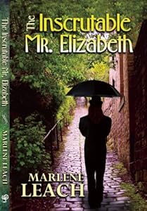 The Inscrutable Mr. Elizabeth by Marlene Leach