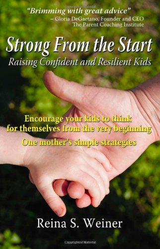 Strong From the Start - Raising Confident and Resilient Kids by Reina S. Weiner