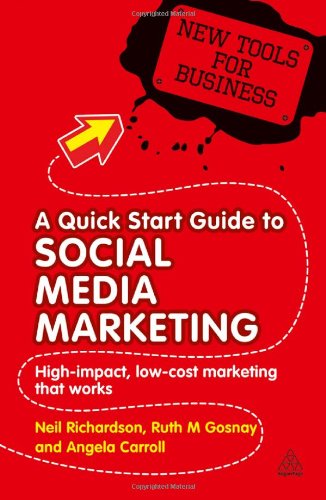 A Quick Start Guide to Social Media Marketing: High Impact Low-Cost Marketing That Works (New Tools for Business) by Neil Richardson