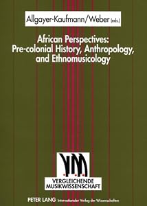 African Perspectives: Pre-colonial History, Anthropology, and Ethnomusicology (Vergleichende Musikwissenschaft) by Michael Weber