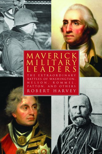 Maverick Military Leaders: The Extraordinary Battles of Washington, Nelson, Patton, Rommel, and Others by Doug Stanton