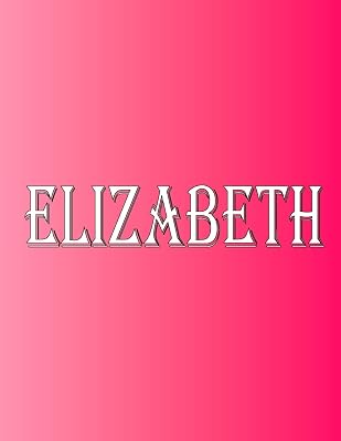 Elizabeth: 100 Pages 8.5" X 11" Personalized Name on Notebook College Ruled Line Paper