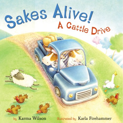 Sakes Alive! A Cattle Drive by Karma Wilson