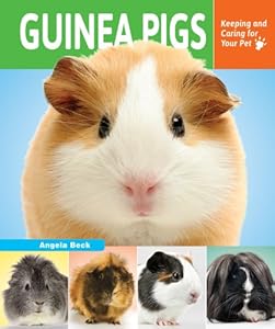Guinea Pigs: Keeping and Caring for Your Pet by Angela Beck